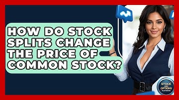 How Do Stock Splits Change The Price Of Common Stock? - Stock and Options Playbook