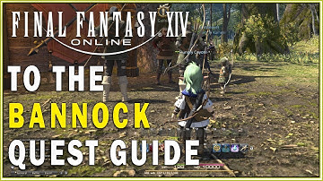 FINAL FANTASY XIV - To the Bannock Quest Guide | FFXIV Main Scenario Quests Walkthrough