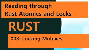 Reading Rust Atomics and Locks 008: Locking Mutexes and RwLocks
