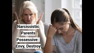 Narcissistic Parents Possessive Envy Destroy Their Children Offspring