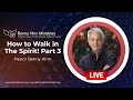 How to Walk in The Spirit! Part 3