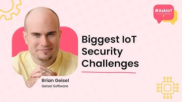 What are the Biggest IoT Security Challenges? | #AskIoT | Geisel Software