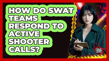 How Do SWAT Teams Respond To Active Shooter Calls? - True Crime Lovers