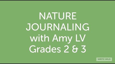 NATURE JOURNALING 2 & 3, PART 1, SPRING 2020