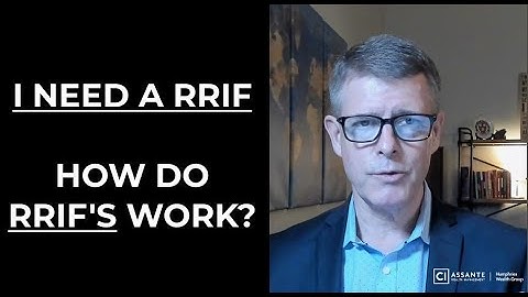 I NEED A RRIF - How does a RRIF work?