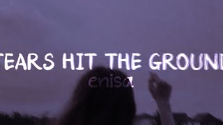 enisa - TEARS HIT THE GROUND (slowed)