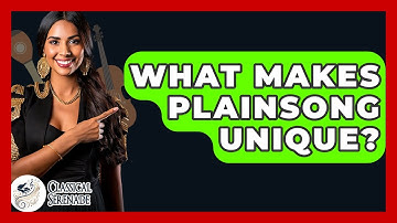 What Makes Plainsong Unique? - Classical Serenade