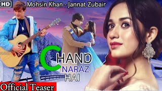 Chand Naraz Hai (Official Teaser ) Jannat zubair || Mohshin Khan || Abhi Dutt||