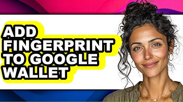 How to Add Fingerprint to Google Wallet - Easy Guide
