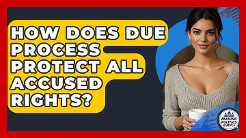 How Does Due Process Protect All Accused Rights? - Making Politics Simple