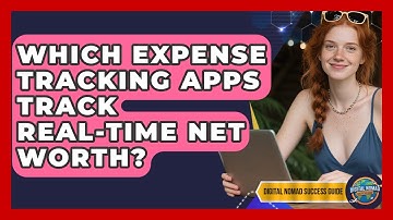 Which Expense Tracking Apps Track Real-time Net Worth? - Digital Nomad Success Guide