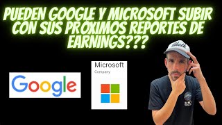 PUEDEN GOOGLE Y MICROSOFT SUBIR CON SUS PRÓXIMOS REPORTES DE EARNINGS??