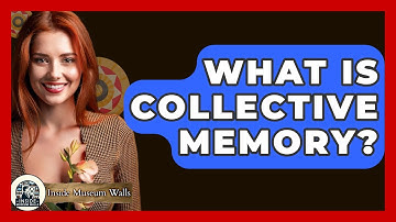 What Is Collective Memory? - Inside Museum Walls