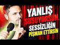 SESSİZLİĞİNLE PİŞMAN ET ! KAPINI &Ccedil;ALAN TARAF O OLACAK &mdash; Ama Her Sessizlik Pişman Etmez