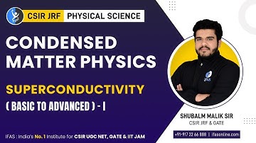 SUPERCONDUCTIVITY (BASIC TO ADVANCE)- I Condensed Matter Physics | CSIR NET | IFAS