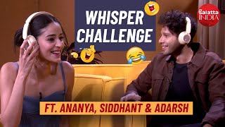 Ananya Panday's HILARIOUS Whisper Challenge has a special Aditya Roy Kapur connect| Siddhant, Gaurav