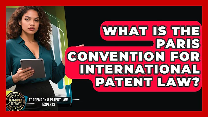 What Is The Paris Convention For International Patent Law? - Trademark and Patent Law Experts