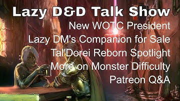 Lazy D&D Talk Show: New WOTC President, Lazy DM’s Companion PDF for Sale, Tal’Dorei Reborn