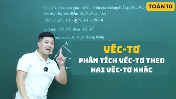 Dạng 2. Phân tích một Véc-tơ theo hai véc-tơ khác | Véctơ | Toán 10 (sgk mới) | Thầy Phạm Tuấn
