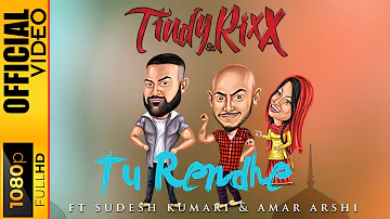 TU RENDHE -  TINDY & RIXX FT. AMAR ARSHI & SUDESH KUMARI - OFFICIAL VIDEO