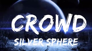 Silver Sphere - crowd (Lyrics)