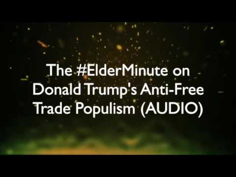 The #ElderMinute on Donald Trump's Anti-Free Trade Populism (AUDIO)