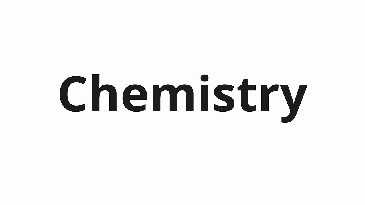 How to pronounce Chemistry