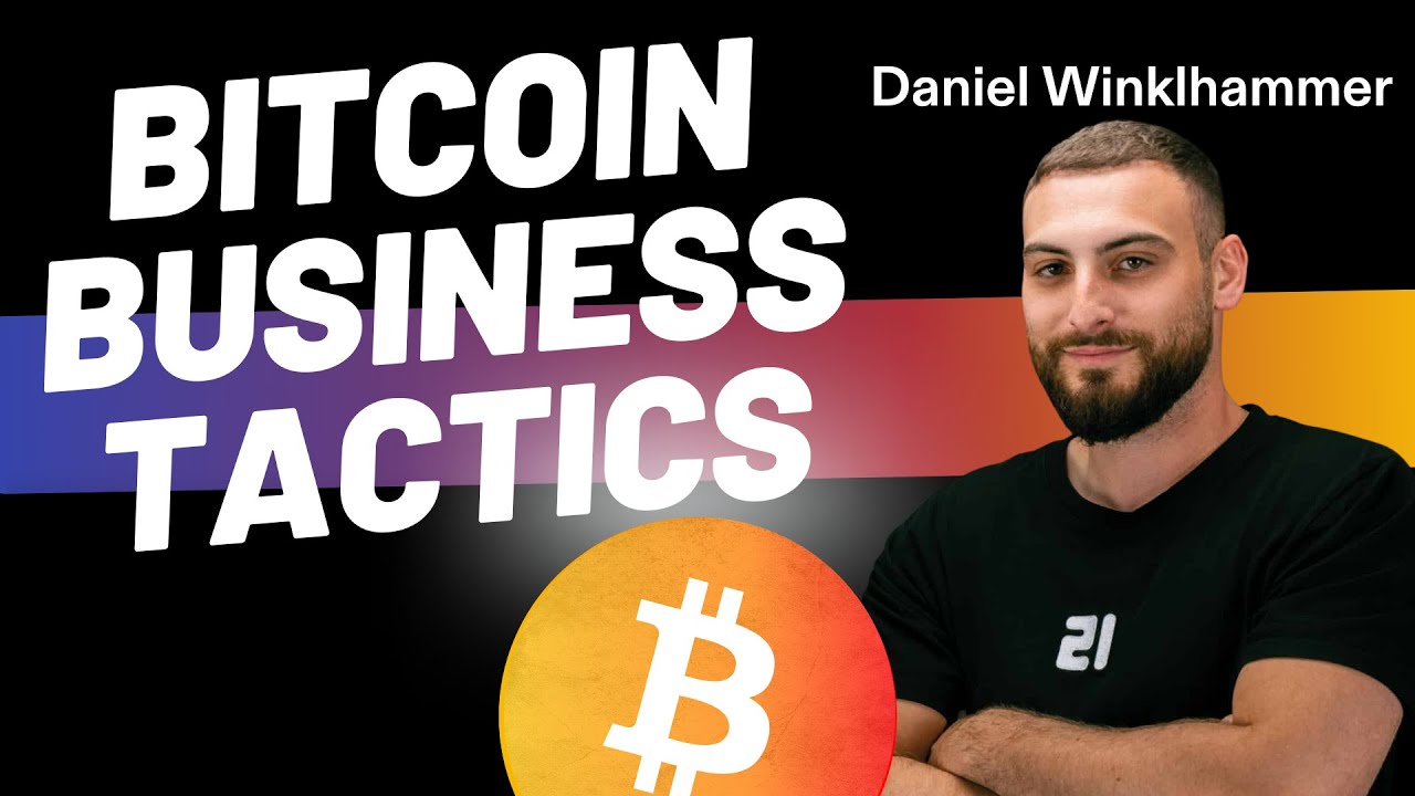 Bitcoin business tactics with Daniel Winklhammer of 21Bitcoin