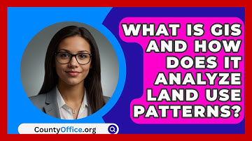 What Is GIS And How Does It Analyze Land Use Patterns? - CountyOffice.org