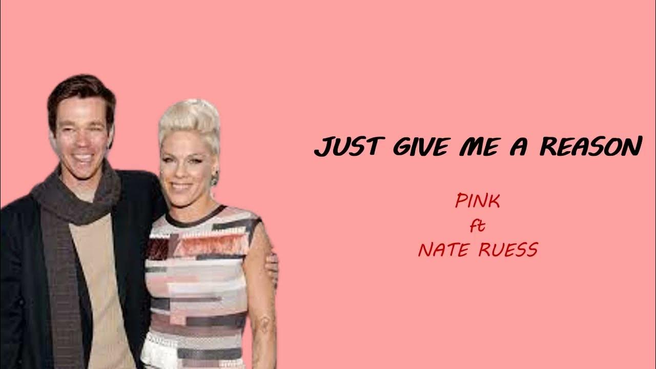Nate ruess pink. Pink just give me. Pink just give me a reason. Just give me reason nate. Just give me a reason.