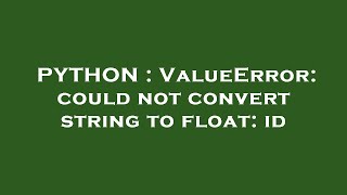 python : valueerror: could not convert string to float: id