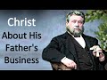 Christ About His Father's Business - Charles Spurgeon Sermon