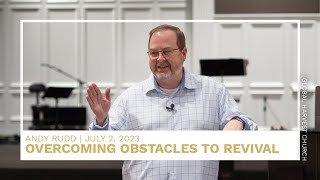 Overcoming Obstacles To Revival | Andy Rudd | Global Harvest Church