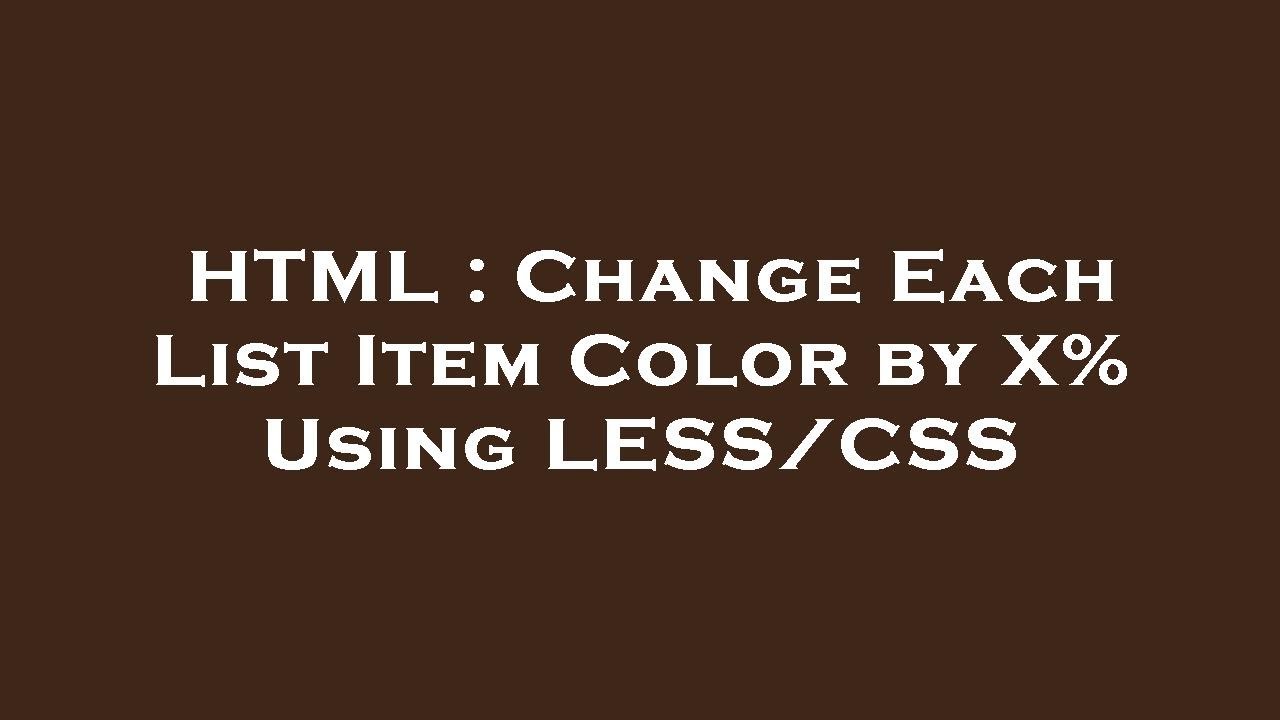HTML : Change Each List Item Color by X% Using LESS/CSS - YouTube