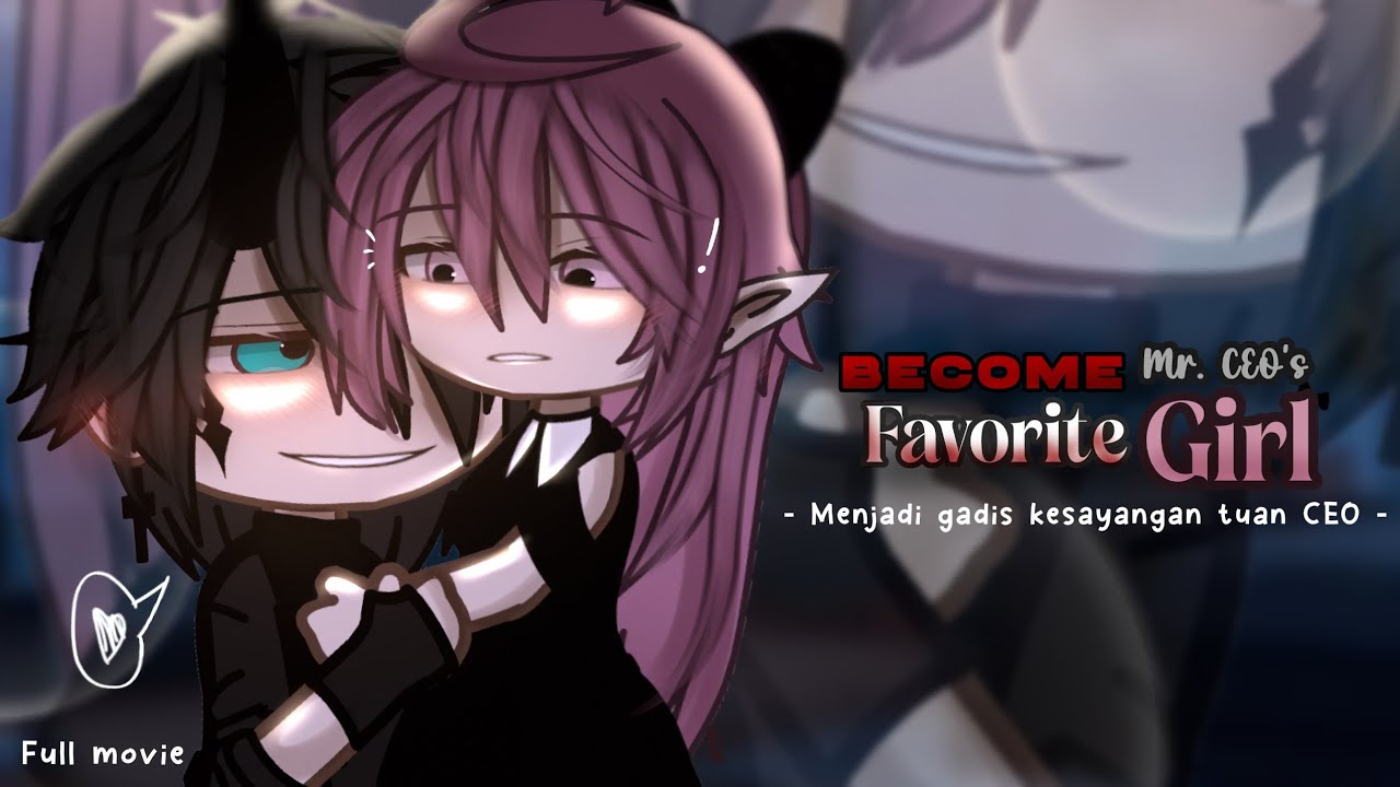 Become Mr. CEO's favorite girl [🇺🇲/🇮🇩] Full Movie GCMM by Kumiko ᰔᩚ