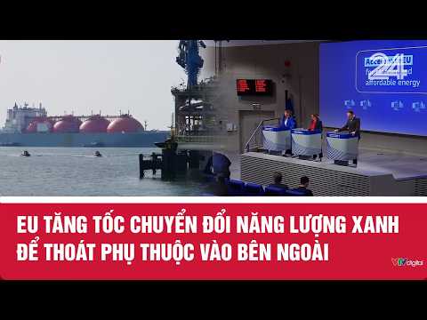 EU tăng tốc chuyển đổi năng lượng xanh để thoát phụ thuộc vào bên ngoài | VTV24