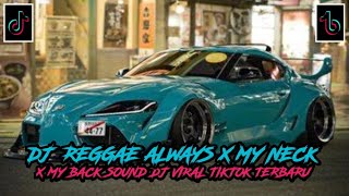DJ REGGAE ALWAYS X MY NECK X MY BACK SOUND DJ VIRAL TIKTOK TERBARU !!