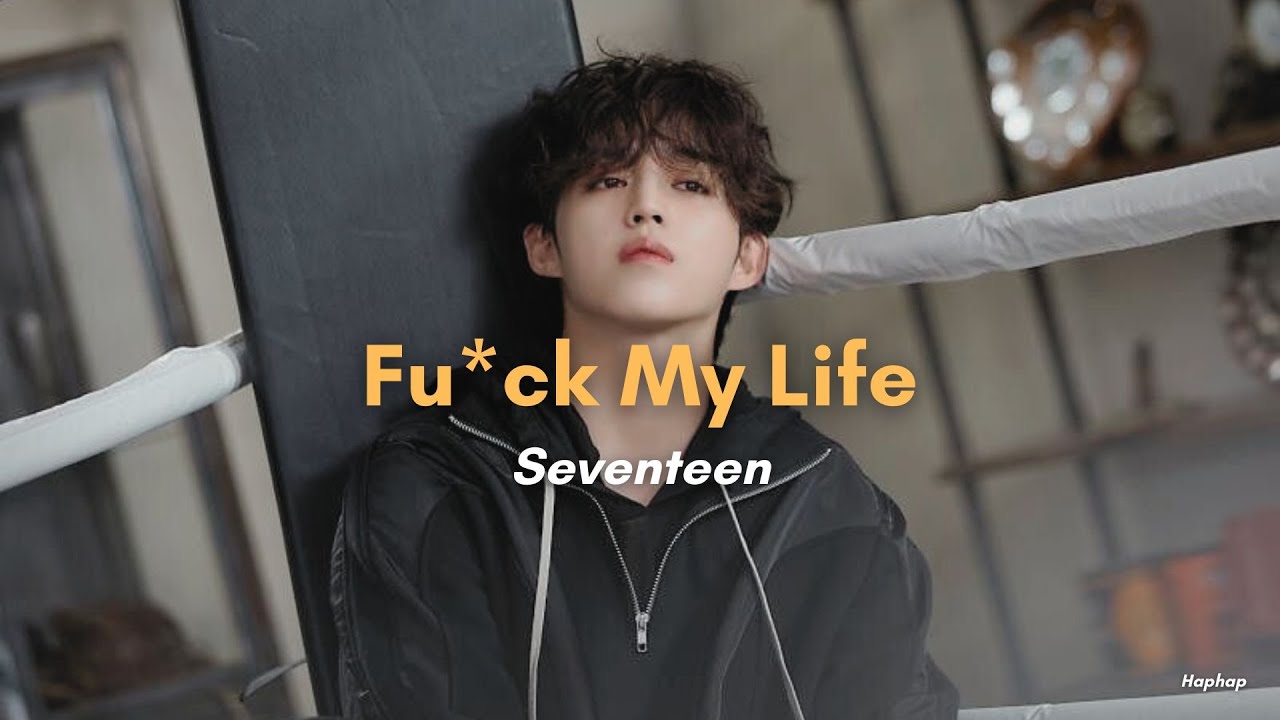Seventeen (세븐틴) F*ck My Life (Sub Indo) YouTube