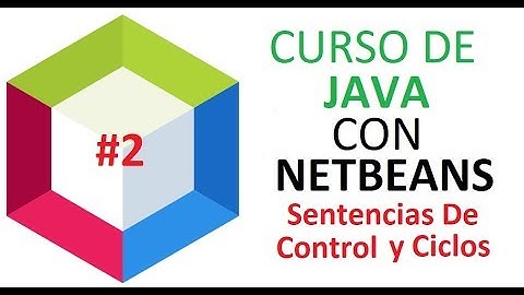 Curso JAVA #2 Sentencias de Control y Ciclos Con Netbeans