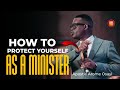 HOW TO PROTECT YOURSELF AS A MINISTER-Apst. Arome Osayi