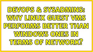 DevOps & SysAdmins: Why Linux guest VMs performs better than Windows ones in terms of network?