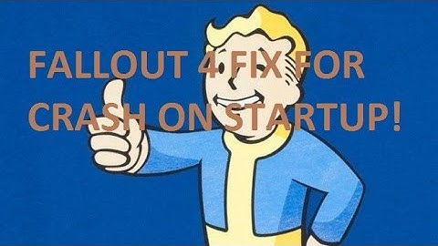 FALLOUT 4 STARTUP FIX! NEW GAME CRASH SEMI-FIX! WORKING 100%!