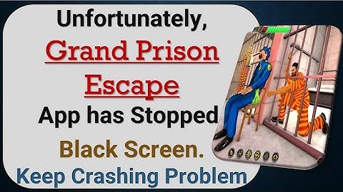 How to Fix Unfortunately, Grand Prison Escape App has Stopped in android phone