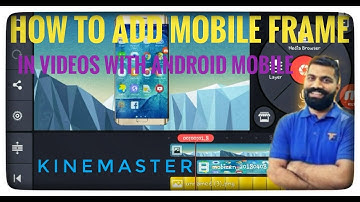 How To Add Mobile Frame In Videos With Android Mobile | Kinemaster Video
