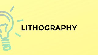 What is the meaning of the word LITHOGRAPHY?