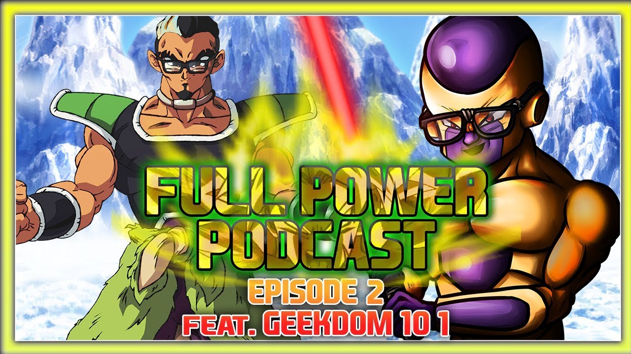 Full Power Podcast Ep.2 Feat. Geekdom101 | Post DBS Broly Discussion