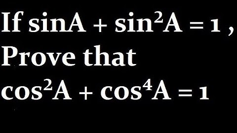 If sinA + sin²A = 1 , Prove that cos²A + cos⁴A = 1
