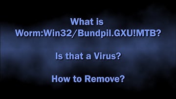 Worm:Win32/Bundpil.GXU!MTB Malware Explained & Removal Guide