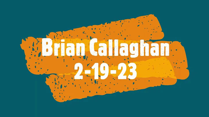 Brian Callaghan ~ 2-19-23