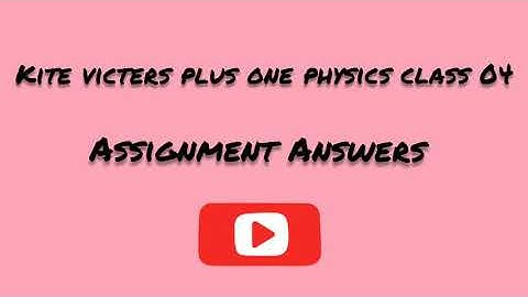 Kite victers plus one physics class 04 assignment answers (23-11-2020)